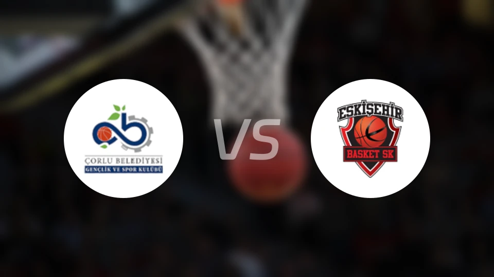 乔尔卢vs埃斯基谢希尔篮球